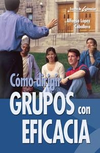 COMO DIRIGIR GRUPOS CON EFICACIA | 9788483160138 | LOPEZ CABALLERO, ALFONSO | Llibreria La Gralla | Llibreria online de Granollers