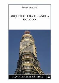 ARQUITECTURA ESPAÑOLA SIGLO XX | 9788437615325 | URRUTIA, ANGEL | Llibreria La Gralla | Llibreria online de Granollers