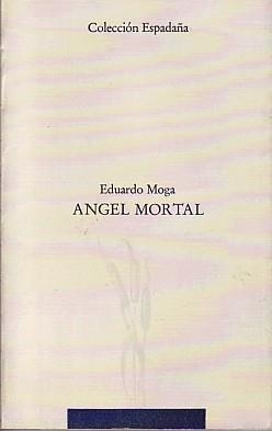 ANGEL MORTAL | 9788476281192 | MOGA, EDUARDO | Llibreria La Gralla | Llibreria online de Granollers