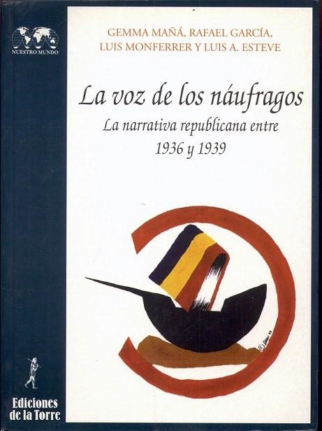 VOZ DE LOS NAUFRAGOS, LANARRATIVA REPUBLICANA ENTRE 1936-193 | 9788479601997 | MAÑA. GEMMA, RAFAEL GARCIA | Llibreria La Gralla | Llibreria online de Granollers