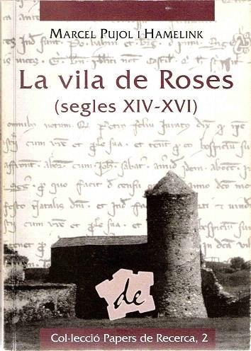 VILA DE ROSES SEGLES XIV-XVI, LA | 9788488589422 | PUJOL I HAMELINK, MARCEL | Llibreria La Gralla | Llibreria online de Granollers