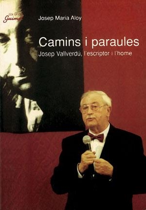 CAMINS I PARAULES.JOSEP VALLVERDU, L'ESCRIPTOR I L'HOME | 9788479354862 | ALOY, JOSEP MARIA | Llibreria La Gralla | Llibreria online de Granollers