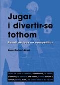 JUGAR I DIVERTIR-SE TOTHOM. RECULL DE JOCS NO COMPETITIUS | 9788478271870 | GUITART ACED, ROSA | Llibreria La Gralla | Librería online de Granollers