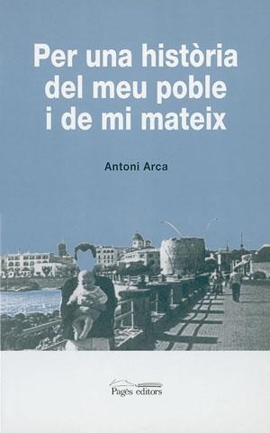 PER UNA HISTORIA DEL MEU POBLE I DE MI MATEIX | 9788479354763 | ARCA, ANTONI | Llibreria La Gralla | Llibreria online de Granollers