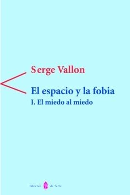 ESPACIO Y LA FOBIA, EL: I. EL MIEDO AL MIEDO | 9788476282502 | VALLON, SERGE | Llibreria La Gralla | Llibreria online de Granollers