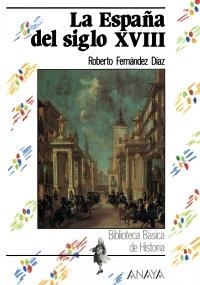 ESPAÑA DEL SIGLO XVIII, LA (BIB, BASICA DE LA HISTORIA) | 9788420735528 | FERNANDEZ DIAZ, ROBERTO | Llibreria La Gralla | Llibreria online de Granollers