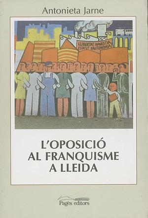 OPOSICIO AL FRANQUISME A LLEIDA, L | 9788479355173 | JARNE , ANTONIETA | Llibreria La Gralla | Llibreria online de Granollers