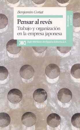 PENSAR AL REVES : TRABAJO Y ORGANIZACION EN LA EMPRESA JAPON | 9788432307836 | CORIAT, BENJAMIN | Llibreria La Gralla | Llibreria online de Granollers