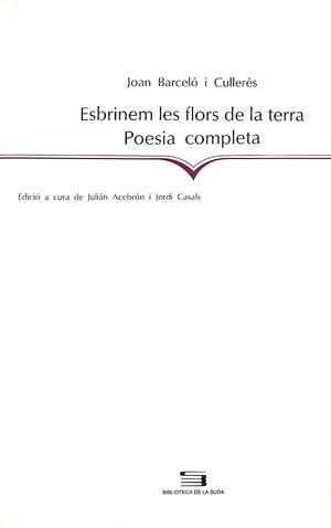 ESBRINEM LES FLORS DE LA TERRA (POESIA COMPLETA) | 9788479354725 | BARCELÓ I CULLERÉS, JOAN | Llibreria La Gralla | Llibreria online de Granollers