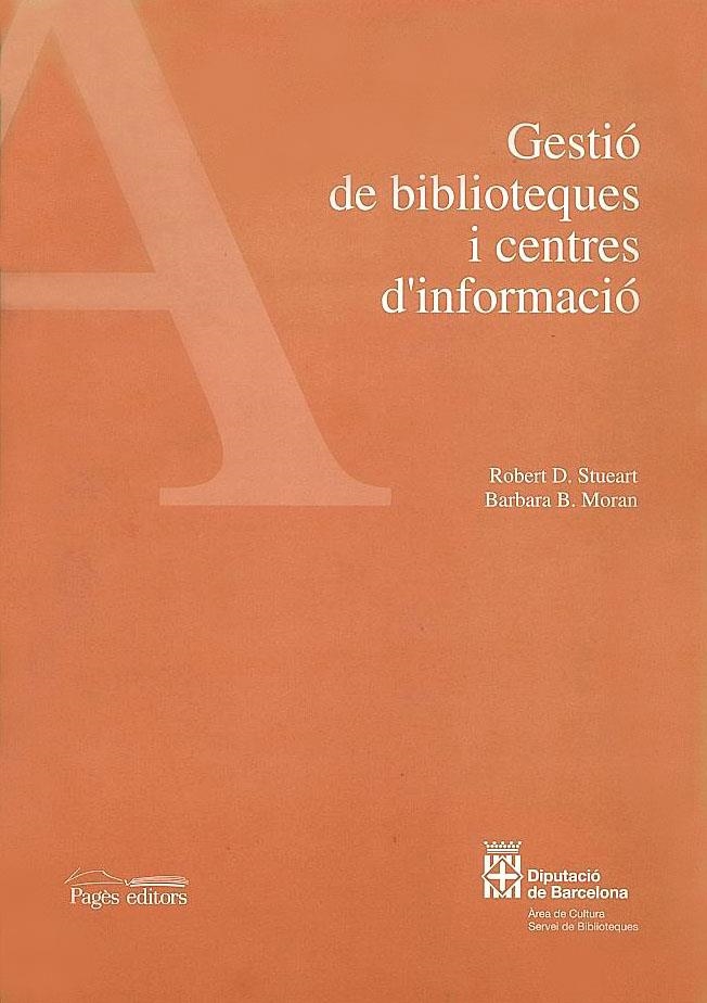 GESTIÓ DE BIBLIOTEQUES I CENTRES D'INFORMACIÓ | 9788479355036 | STUEART, ROBERT D. / MORAN, BARBARA B. | Llibreria La Gralla | Llibreria online de Granollers