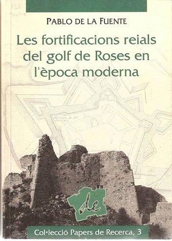 FORTIFICACIONS REIALS DEL GOLF DE ROSES EN L'EPOCA MODERNA | 9788488589545 | FUENTE, PABLO DE LA | Llibreria La Gralla | Llibreria online de Granollers