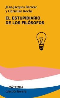 ESTUPIDIARIO DE LOS FILÓSOFOS, EL (TEOREMA) | 9788437616919 | BARRÈRE, JEAN-JACQUES / ROCHE, CHRISTIAN | Llibreria La Gralla | Llibreria online de Granollers