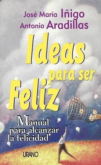 IDEAS PARA SER FELIZ | 9788479532758 | IÑIGO, JOSE Mª / ARADILLAS, ANTONIO | Llibreria La Gralla | Librería online de Granollers