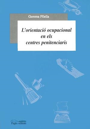 ORIENTACIÓ OCUPACIONAL EN ELS CENTRES PENITENCIARIS | 9788479355326 | FILELLA, GEMMA | Llibreria La Gralla | Llibreria online de Granollers