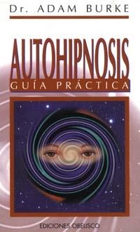 AUTOHIPNOSIS. GUIA PRACTICA | 9788477205807 | BURKE, ADAM | Llibreria La Gralla | Librería online de Granollers