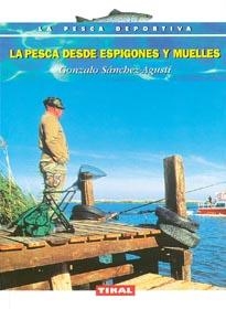 PESCA DESDE ESPIGONES Y MUELLES, LA | 9788430589470 | SANCHEZ-AGUSTI, GONZALO | Llibreria La Gralla | Llibreria online de Granollers