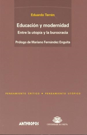 EDUCACION MODERNIDAD ENTRE LA UTOPIA Y LA BUROCRACIA | 9788476585528 | TERREN, EDUARDO | Llibreria La Gralla | Llibreria online de Granollers