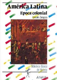 AMERICA LATINA EPOCA COLONIAL (BIB. BASICA DE Hª) | 9788420747828 | ZARAGOZA, GONZALO | Llibreria La Gralla | Llibreria online de Granollers