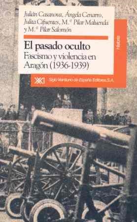 PASADO OCULTO, EL : FASCISMO Y VIOLENCIA EN ARAGON (1936-193 | 9788432307461 | CASANOVA RUIZ, JULIAN | Llibreria La Gralla | Llibreria online de Granollers