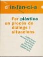 FER PLASTICA  UN PROCES DE DIALEGS I SITUACIONS | 9788489149670 | BOSHC, EULALIA / NICOLAS, MONTSERRAT I ALTRES | Llibreria La Gralla | Llibreria online de Granollers