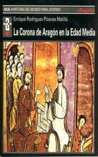 CORONA DE ARAGON EN LA EDAD MEDIA, LA (Hª DEL MUNDO PARA JOV | 9788446010777 | RODRIGUEZ PICAVEA MATILLA, ENRIQUE | Llibreria La Gralla | Llibreria online de Granollers