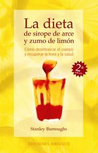 DIETA DE SIROPE DE ARCE Y ZUMO DE LIMÓN,LA (OBELISCO SALUD) | 9788477206811 | BURROUGHS, STANLEY | Llibreria La Gralla | Llibreria online de Granollers