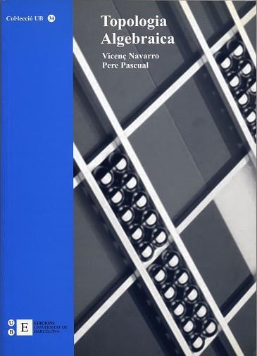 TOPOLOGIA ALGEBRAICA (UB 34) | 9788483381236 | NAVARRO, VICENÇ / PASCUAL, PERE | Llibreria La Gralla | Llibreria online de Granollers