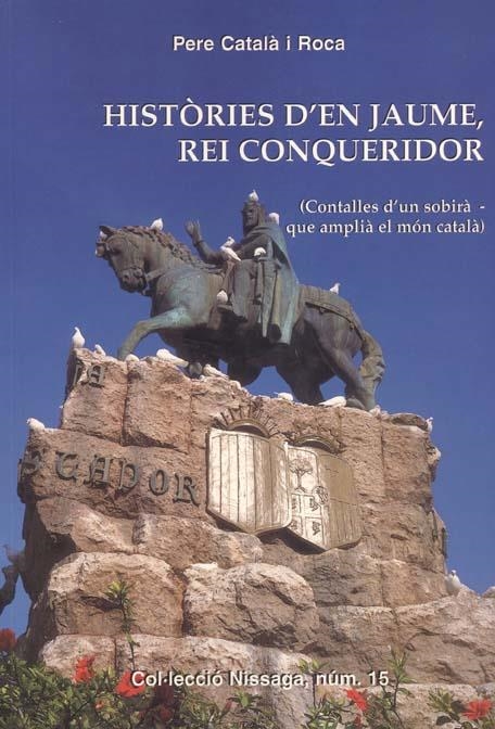 HISTORIES D'EN JAUME REI CONQUERIDOR (NISSAGA 15) | 9788423206094 | CATALA I ROCA, PERE | Llibreria La Gralla | Llibreria online de Granollers