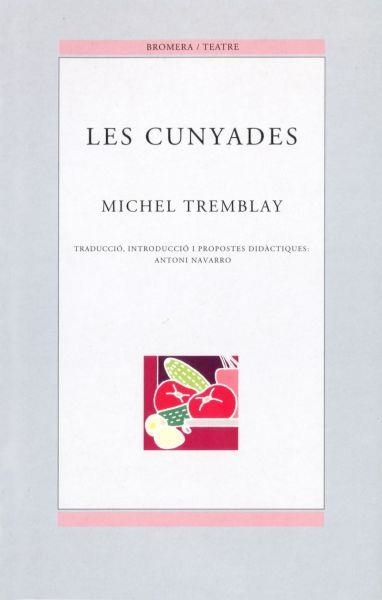 CUNYADES, LES (BROMERA TEATRE 19) | 9788476604540 | TREMBLAY, MICHEL | Llibreria La Gralla | Llibreria online de Granollers