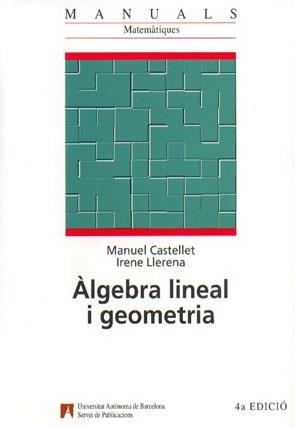 ALGEBRA LINEAL I GEOMETRIA | 9788474889437 | CASTELLET, MANUEL ; LLERENA, IRENE | Llibreria La Gralla | Librería online de Granollers