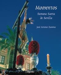 MOMENTOS SEMANA SANTA DE SEVILLA | 9788476479032 | ZAMORA, JOSE ANTONIO | Llibreria La Gralla | Llibreria online de Granollers