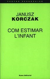 COM ESTIMAR L'INFANT (TEXTOS PEDAGOGICS 40) | 9788476022986 | KORCZAK, JANUSZ | Llibreria La Gralla | Llibreria online de Granollers