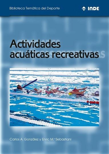 ACTIVIDADES ACUATICAS RECREATIVAS (BIB TEMATICA DEL DEPORTE) | 9788495114358 | GONZALEZ, CARLOS A. / SEBASTIANI, ENRIC Mª | Llibreria La Gralla | Llibreria online de Granollers