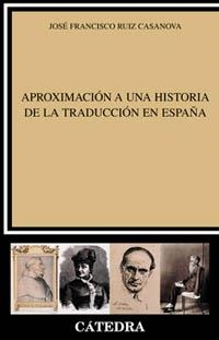 APROXIMACION A LA HISTORIA DE LA TRADUCCION EN ESPAÑA | 9788437618241 | RUIZ CASANOVA, JOSE FRANCISCO | Llibreria La Gralla | Llibreria online de Granollers