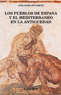 PUEBLOS DE ESPAÑA Y EL MEDITERRANEO EN LA ANTIGUEDAD, LOS | 9788437618067 | BLAZQUEZ, JOSE MARIA | Llibreria La Gralla | Llibreria online de Granollers