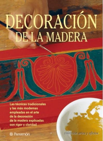 DECORACION DE LA MADERA | 9788434222823 | RUIZ DE CONEJO VITORIA, ANA/JOVER I ARMENGOL, ANNA/PASCUAL I MIRÓ, EVA/MIRET I FARRÉ, JOSEPH MARIA/C | Llibreria La Gralla | Llibreria online de Granollers