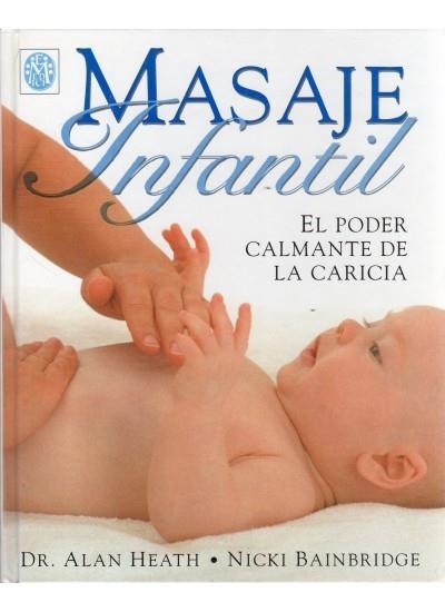 MASAJE INFANTIL EL PODER CALMANTE DE LA CARICIA | 9788489778405 | HEATH, ALAN / BAINBRIDGE, NICKI | Llibreria La Gralla | Llibreria online de Granollers