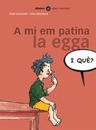 A MI EM PATINA LA EGGA (I QUE? 3) | 9788424650537 | LERTXUNDI, ANJEL / MITXELENA, JOKIN | Llibreria La Gralla | Llibreria online de Granollers