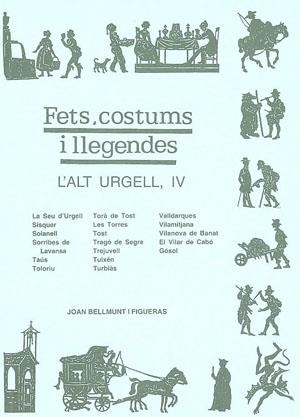 ALT URGELL IV, L' (FETS COSTUMS I LLEGENDES) | 9788479357054 | BELLMUNT I FIGUERAS, JOAN | Llibreria La Gralla | Librería online de Granollers