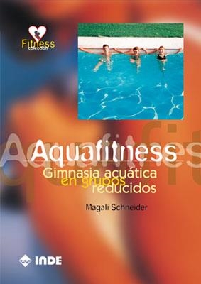 AQUAFITNESS GIMNASIA ACUATICA EN GRUPOS REDUCIDOS | 9788495114181 | SCHNEIDER, MAGALI | Llibreria La Gralla | Llibreria online de Granollers