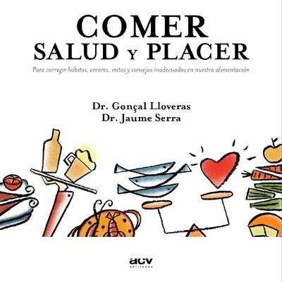 COMER SALUD Y PLACER | 9788489589636 | LLOVERAS, GONÇAL; SERRA, JAUME | Llibreria La Gralla | Librería online de Granollers