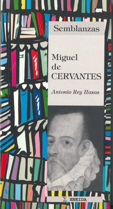 MIGUEL DE CERVANTES (SEMBLANZAS 1) | 9788495427007 | REY HAZAS, ANTONIO | Llibreria La Gralla | Llibreria online de Granollers