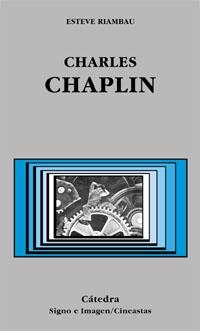 CHARLES CHAPLIN (SIGNO E IMAGEN/CINEASTAS 50) | 9788437618616 | RIAMBAU, ESTEVE | Llibreria La Gralla | Librería online de Granollers