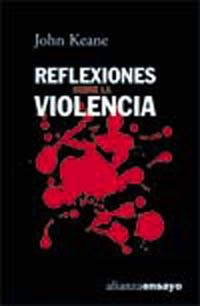 REFLEXIONES SOBRE LA VIOLENCIA (ALIANZA ENSAYO 169) | 9788420667669 | KEANE, JOHN | Llibreria La Gralla | Llibreria online de Granollers