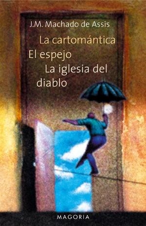 CARTOMANTICA, LA / EL ESPEJO / LA IGLESIA DEL DIABLO-MAGORIA | 9788477207924 | MACHADO DE ASIS | Llibreria La Gralla | Librería online de Granollers