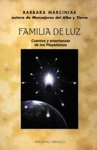 FAMILIA DE LUZ CUENTOS Y ENSEÑANZAS DE LOS PLEYADIANOS | 9788477208013 | MARCINIAK, BARBARA | Llibreria La Gralla | Librería online de Granollers