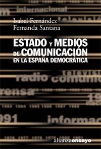 ESTADO Y MEDIOS DE COMUNICACION EN LA ESPAÑA DEMOCRATICA | 9788420667607 | FERNANDEZ, ISABEL; SANTANA, FERNANDA | Llibreria La Gralla | Llibreria online de Granollers