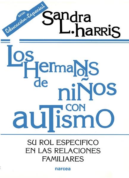 HERMANOS DE NIÑOS CON AUTISMO, LOS (EDUCACION ESPECIAL) | 9788427713406 | HARRIS, SANDRA L. | Llibreria La Gralla | Llibreria online de Granollers