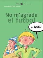 NO M AGRADA EL FUTBOL (I QUE? 2) | 9788424650520 | EGAÑA, ANDONI / VALVERDE, MIKEL | Llibreria La Gralla | Librería online de Granollers