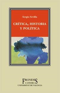 CRITICA HISTORIA Y POLITICA (FRONESIS UNIVERSITAT DE VALENCI | 9788437618548 | SEVILLA, SERGIO | Llibreria La Gralla | Llibreria online de Granollers